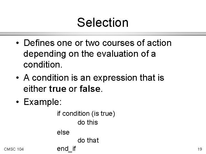 Selection • Defines one or two courses of action depending on the evaluation of Selection • Defines one or two courses of action depending on the evaluation of
