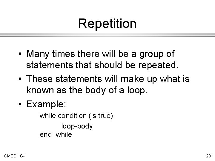 Repetition • Many times there will be a group of statements that should be Repetition • Many times there will be a group of statements that should be