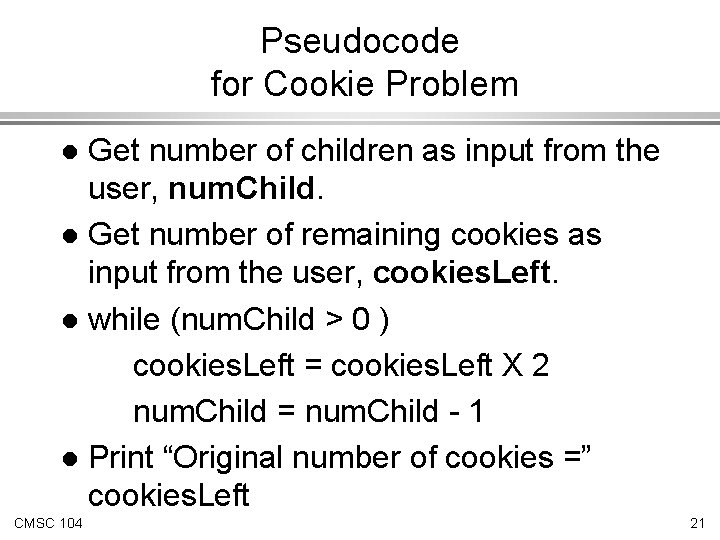 Pseudocode for Cookie Problem Get number of children as input from the user, num.