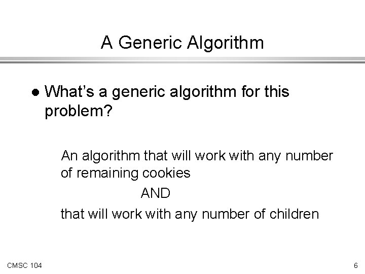 A Generic Algorithm l What’s a generic algorithm for this problem? An algorithm that