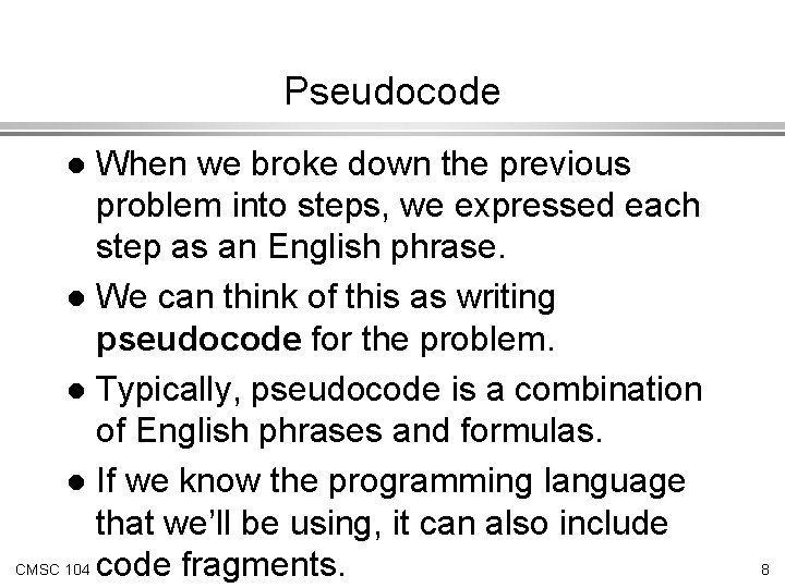 Pseudocode When we broke down the previous problem into steps, we expressed each step