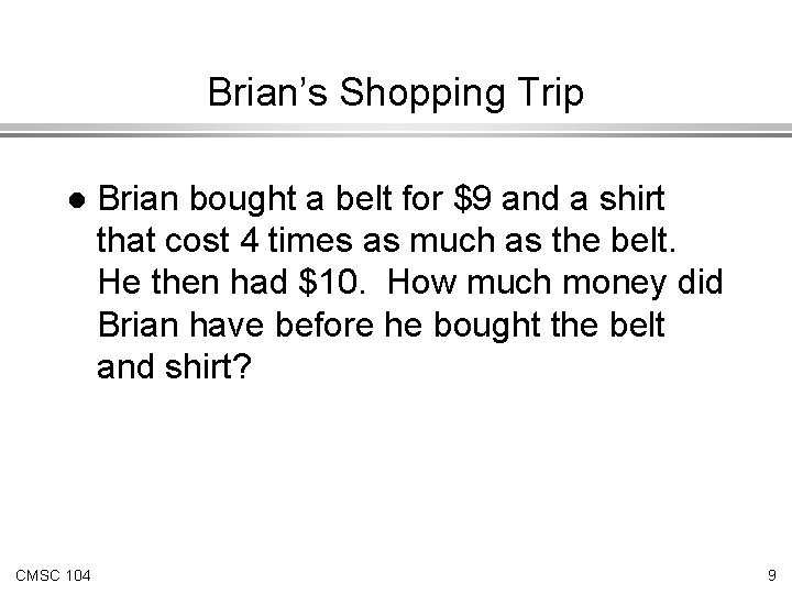 Brian’s Shopping Trip l CMSC 104 Brian bought a belt for $9 and a