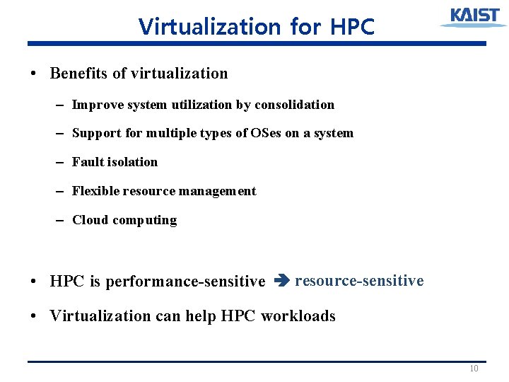 Virtualization for HPC • Benefits of virtualization – Improve system utilization by consolidation –