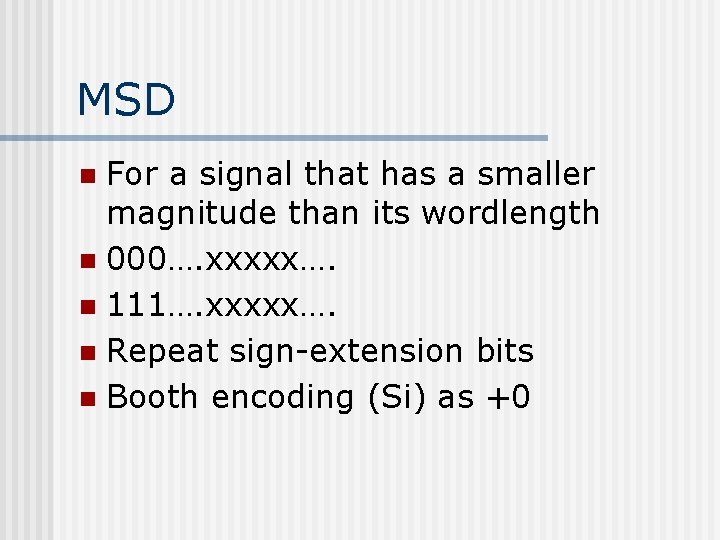 MSD For a signal that has a smaller magnitude than its wordlength n 000…. MSD For a signal that has a smaller magnitude than its wordlength n 000….