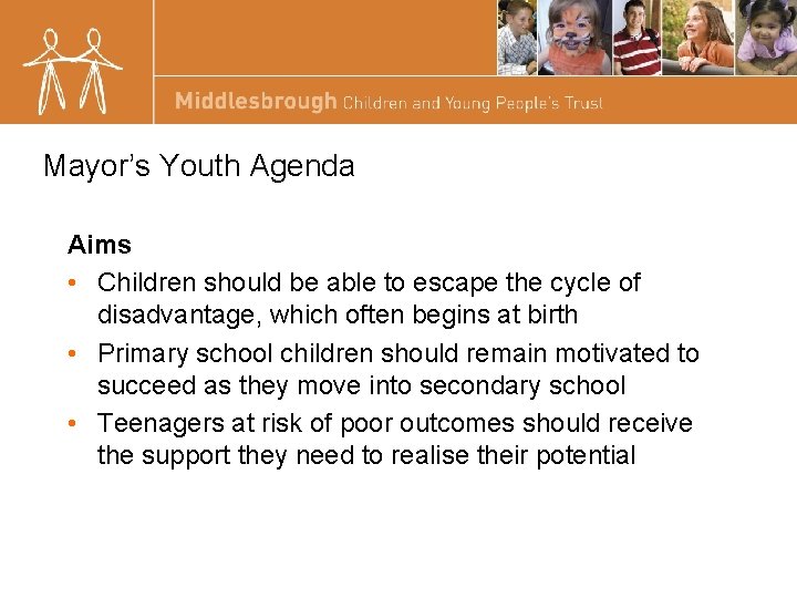 Mayor’s Youth Agenda Aims • Children should be able to escape the cycle of