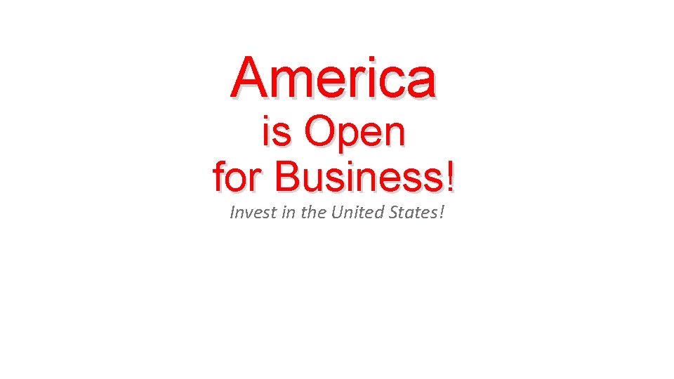 America is Open for Business! Invest in the United States! 