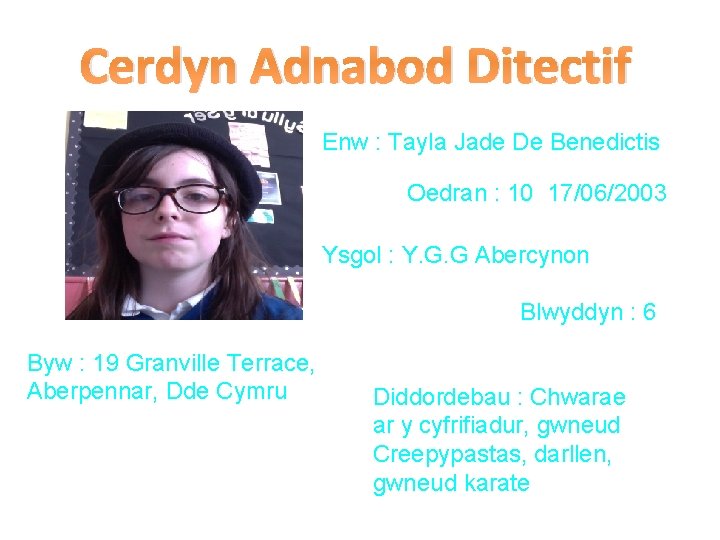 Cerdyn Adnabod Ditectif Enw : Tayla Jade De Benedictis Oedran : 10 17/06/2003 Ysgol