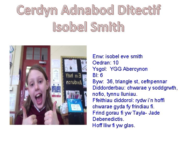 Cerdyn Adnabod Ditectif Isobel Smith Enw: isobel eve smith Oedran: 10 Ysgol: YGG Abercynon