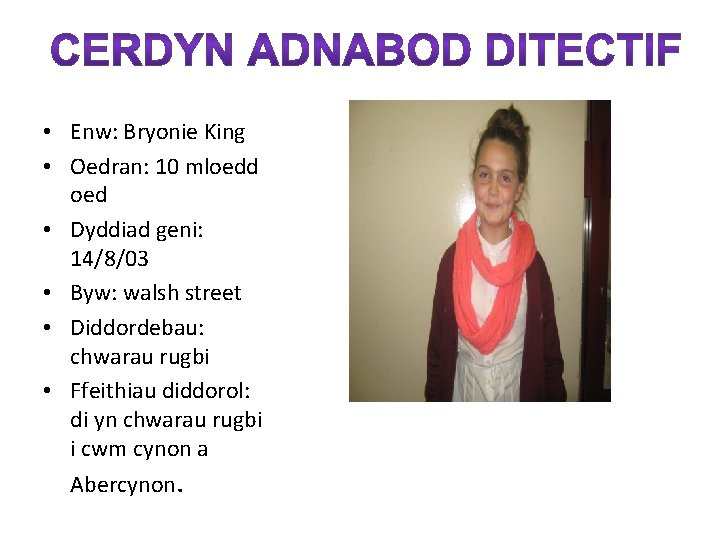  • Enw: Bryonie King • Oedran: 10 mloedd oed • Dyddiad geni: 14/8/03