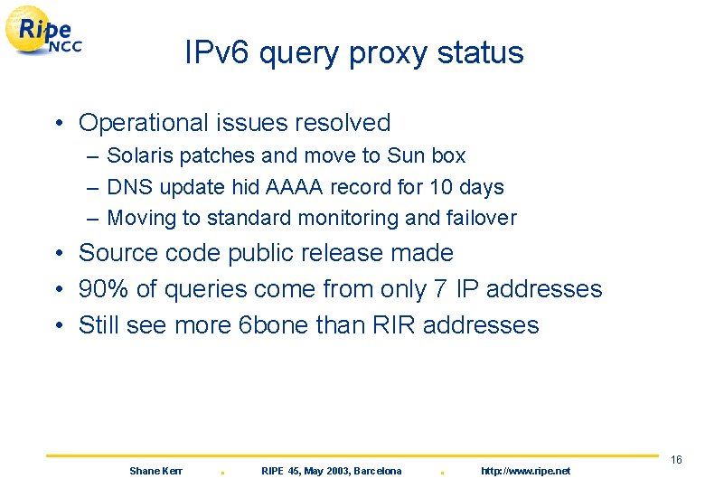 IPv 6 query proxy status • Operational issues resolved – Solaris patches and move