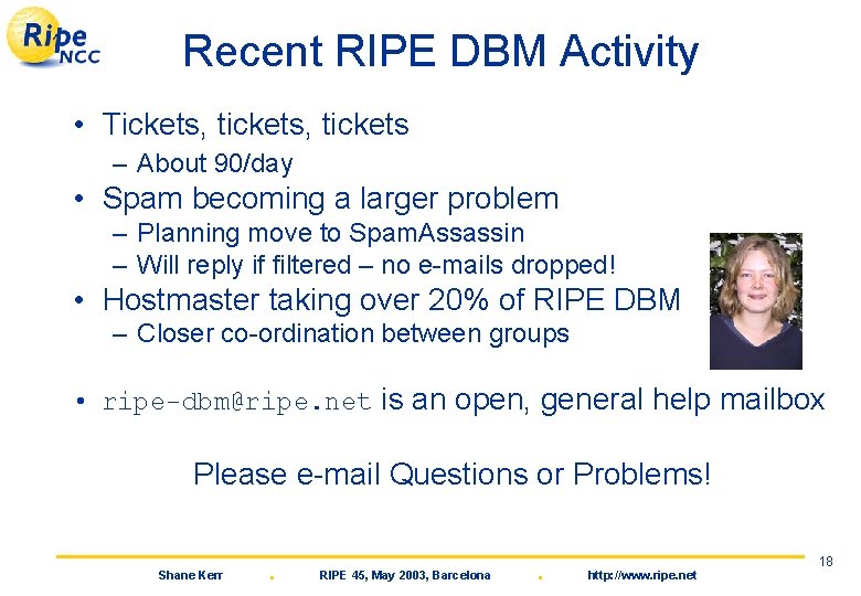Recent RIPE DBM Activity • Tickets, tickets – About 90/day • Spam becoming a