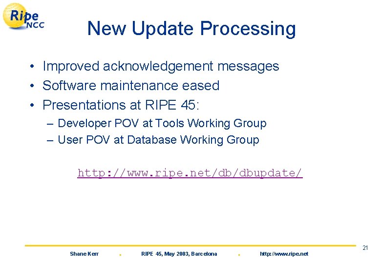 New Update Processing • Improved acknowledgement messages • Software maintenance eased • Presentations at