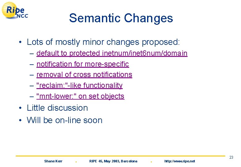 Semantic Changes • Lots of mostly minor changes proposed: – – – default to