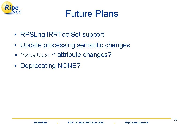 Future Plans • RPSLng IRRTool. Set support • Update processing semantic changes • “status: