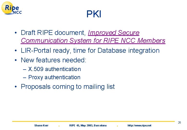 PKI • Draft RIPE document, Improved Secure Communication System for RIPE NCC Members •