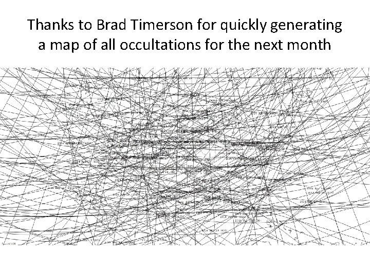 Thanks to Brad Timerson for quickly generating a map of all occultations for the