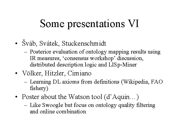 Some presentations VI • Šváb, Svátek, Stuckenschmidt – Posterior evaluation of ontology mapping results