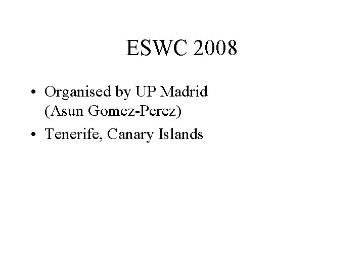 ESWC 2008 • Organised by UP Madrid (Asun Gomez-Perez) • Tenerife, Canary Islands 