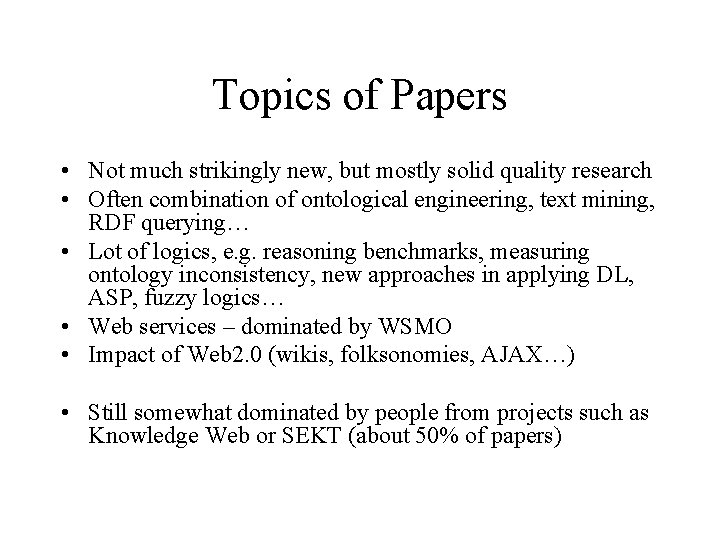 Topics of Papers • Not much strikingly new, but mostly solid quality research •