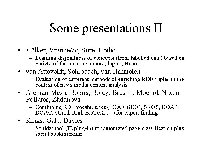 Some presentations II • Völker, Vrandečić, Sure, Hotho – Learning disjointness of concepts (from