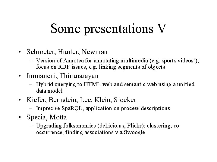 Some presentations V • Schroeter, Hunter, Newman – Version of Annotea for annotating multimedia