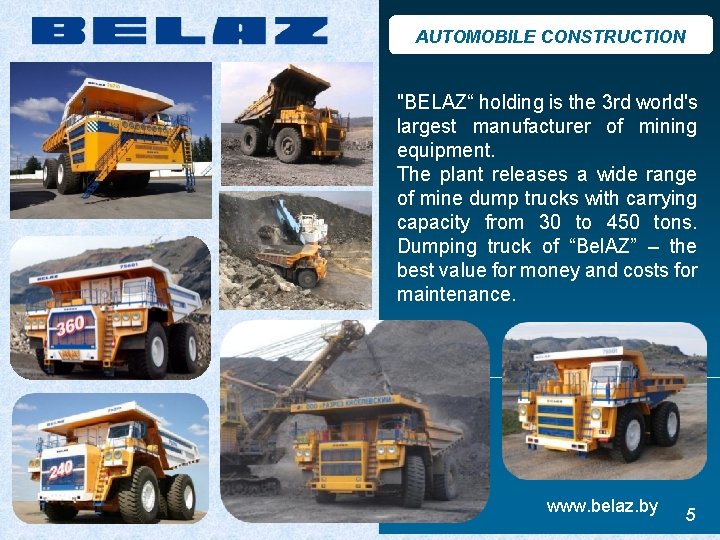 AUTOMOBILE CONSTRUCTION "BELAZ“ holding is the 3 rd world's largest manufacturer of mining equipment.