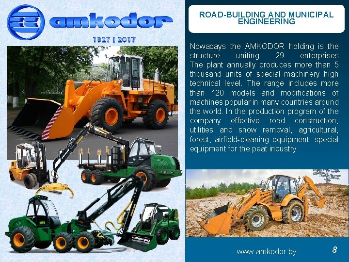 ROAD-BUILDING AND MUNICIPAL ENGINEERING Nowadays the AMKODOR holding is the structure uniting 29 enterprises.