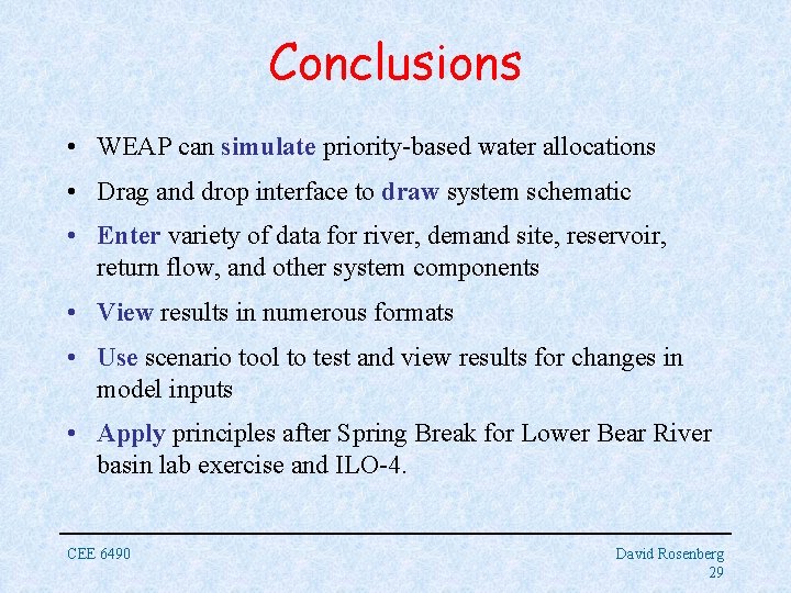 Conclusions • WEAP can simulate priority-based water allocations • Drag and drop interface to