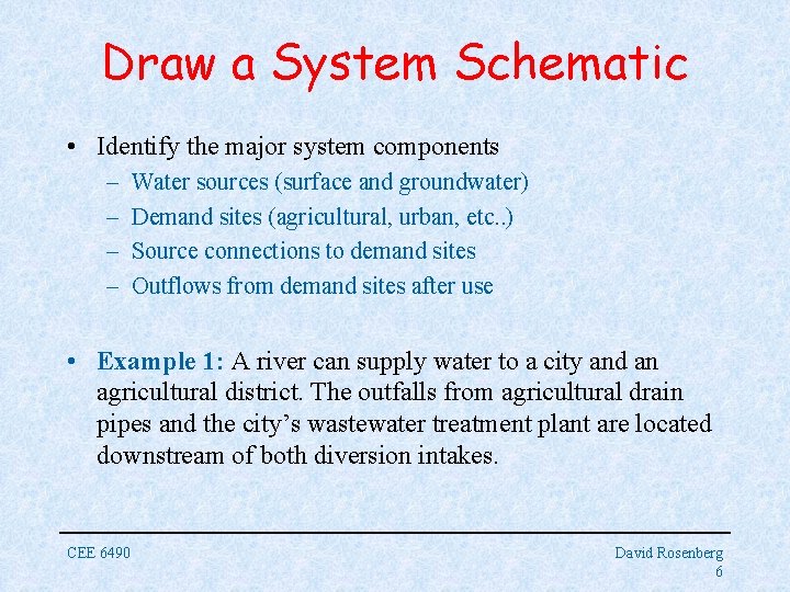 Draw a System Schematic • Identify the major system components – – Water sources