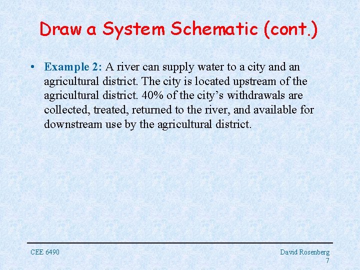 Draw a System Schematic (cont. ) • Example 2: A river can supply water