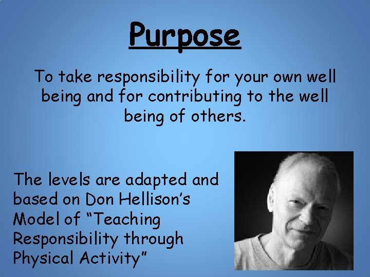 Purpose To take responsibility for your own well being and for contributing to the
