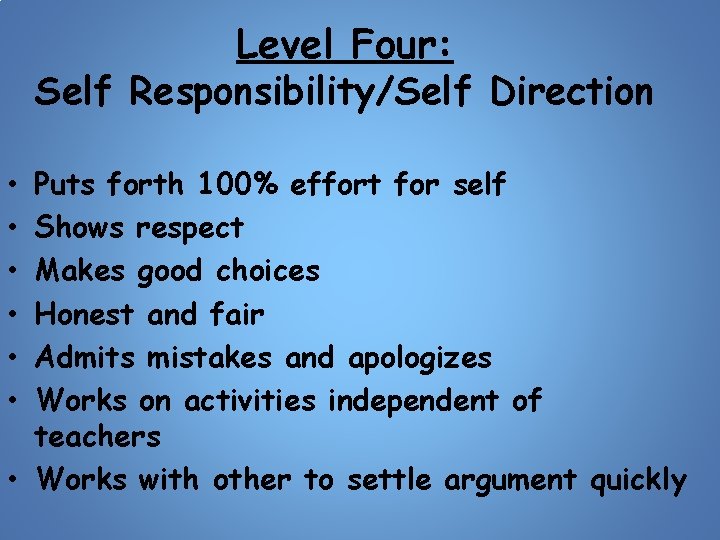 Level Four: Self Responsibility/Self Direction Puts forth 100% effort for self Shows respect Makes