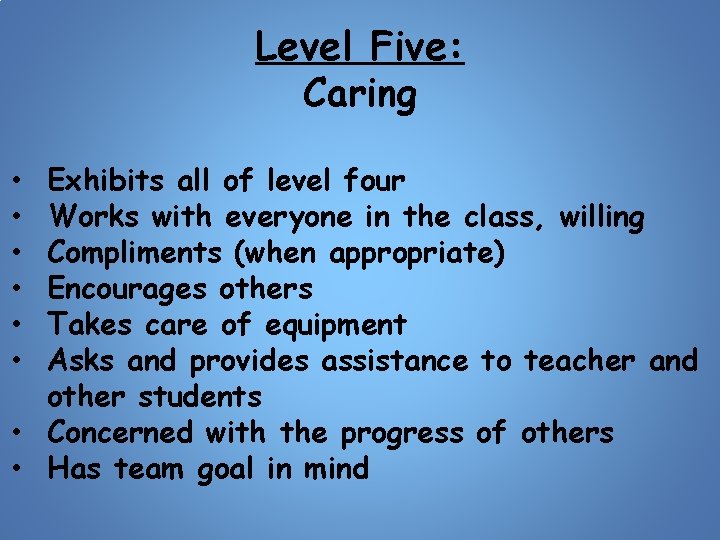 Level Five: Caring Exhibits all of level four Works with everyone in the class,