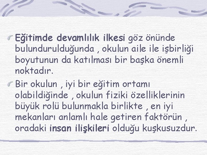 Eğitimde devamlılık ilkesi göz önünde bulundurulduğunda , okulun aile işbirliği boyutunun da katılması bir