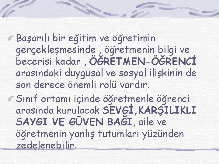 Başarılı bir eğitim ve öğretimin gerçekleşmesinde , öğretmenin bilgi ve becerisi kadar , ÖĞRETMEN-ÖĞRENCİ