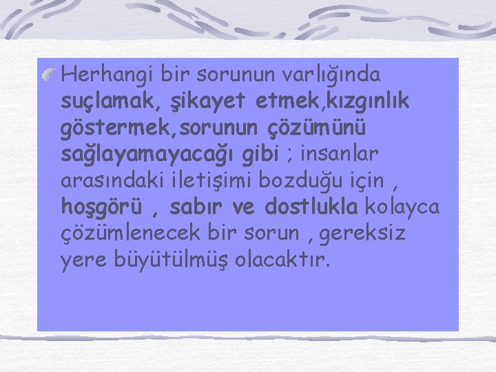 Herhangi bir sorunun varlığında suçlamak, şikayet etmek, kızgınlık göstermek, sorunun çözümünü sağlayamayacağı gibi ;