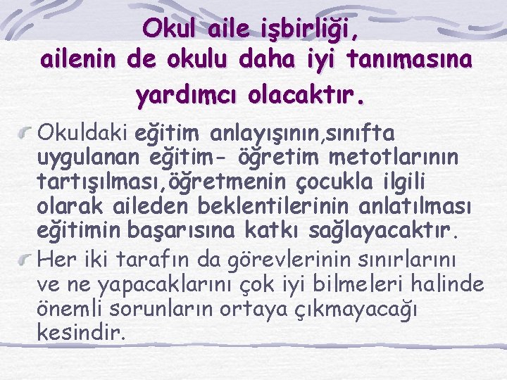 Okul aile işbirliği, ailenin de okulu daha iyi tanımasına yardımcı olacaktır. Okuldaki eğitim anlayışının,