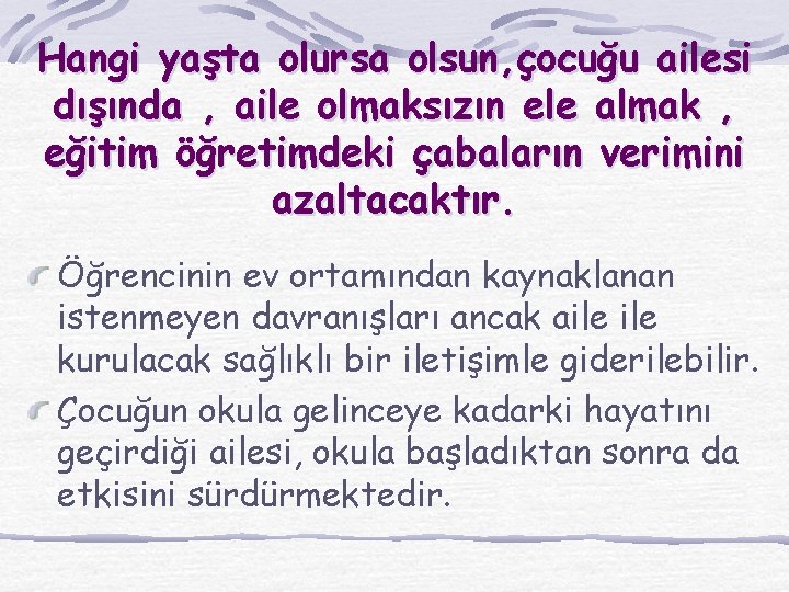 Hangi yaşta olursa olsun, çocuğu ailesi dışında , aile olmaksızın ele almak , eğitim