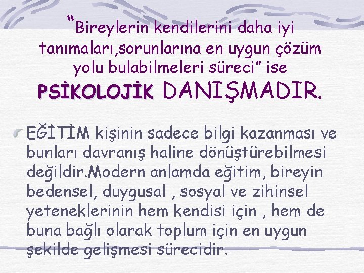 “Bireylerin kendilerini daha iyi tanımaları, sorunlarına en uygun çözüm yolu bulabilmeleri süreci” ise PSİKOLOJİK