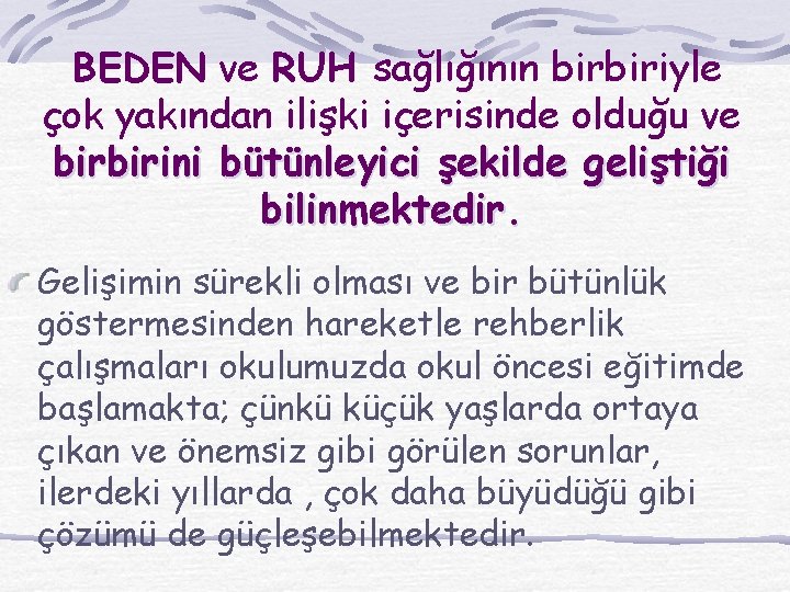 BEDEN ve RUH sağlığının birbiriyle çok yakından ilişki içerisinde olduğu ve birbirini bütünleyici şekilde