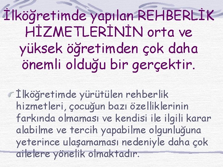 İlköğretimde yapılan REHBERLİK HİZMETLERİNİN orta ve yüksek öğretimden çok daha önemli olduğu bir gerçektir.