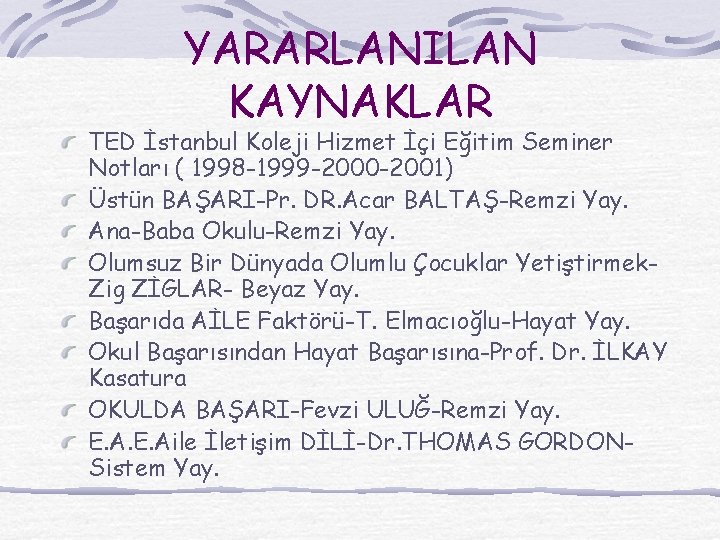 YARARLANILAN KAYNAKLAR TED İstanbul Koleji Hizmet İçi Eğitim Seminer Notları ( 1998 -1999 -2000