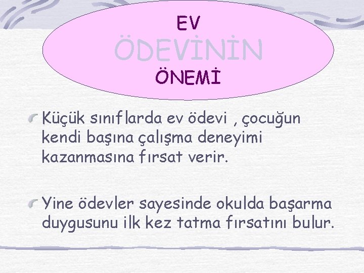 EV ÖDEVİNİN ÖNEMİ Küçük sınıflarda ev ödevi , çocuğun kendi başına çalışma deneyimi kazanmasına