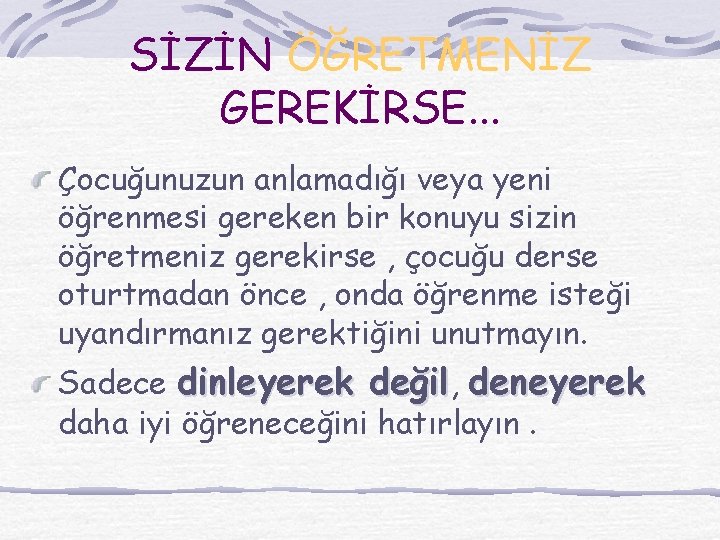 SİZİN ÖĞRETMENİZ GEREKİRSE. . . Çocuğunuzun anlamadığı veya yeni öğrenmesi gereken bir konuyu sizin