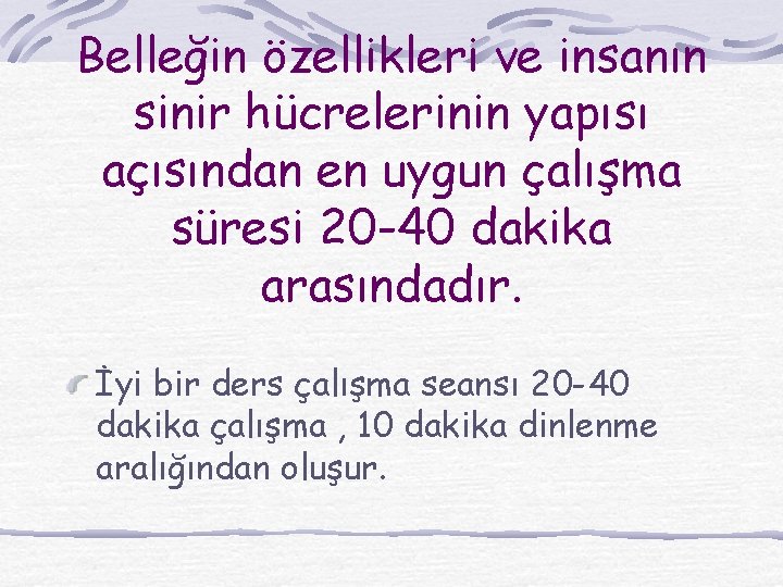 Belleğin özellikleri ve insanın sinir hücrelerinin yapısı açısından en uygun çalışma süresi 20 -40