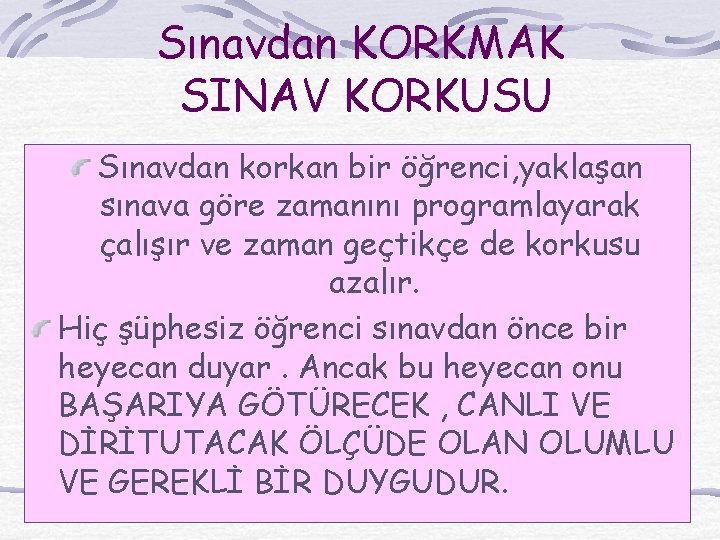 Sınavdan KORKMAK SINAV KORKUSU Sınavdan korkan bir öğrenci, yaklaşan sınava göre zamanını programlayarak çalışır