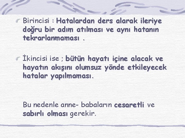 Birincisi : Hatalardan ders alarak ileriye doğru bir adım atılması ve aynı hatanın tekrarlanmaması.