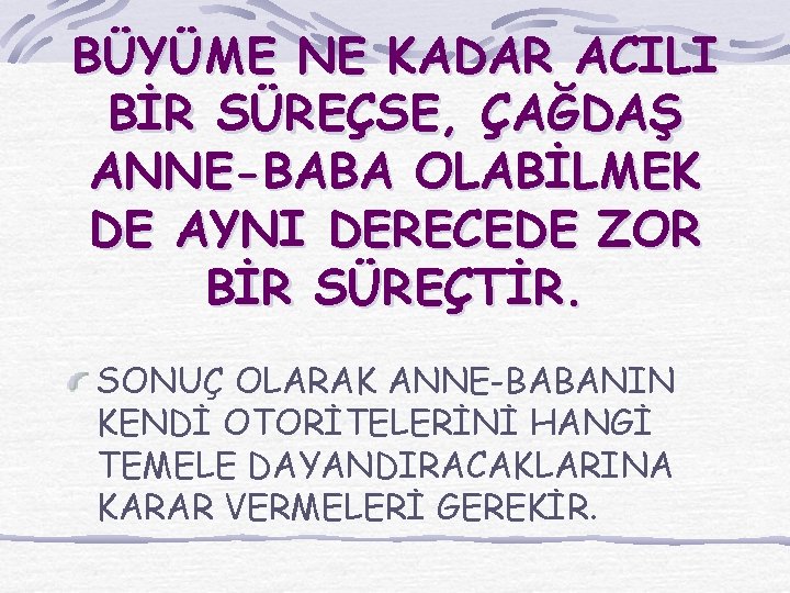 BÜYÜME NE KADAR ACILI BİR SÜREÇSE, ÇAĞDAŞ ANNE-BABA OLABİLMEK DE AYNI DERECEDE ZOR BİR