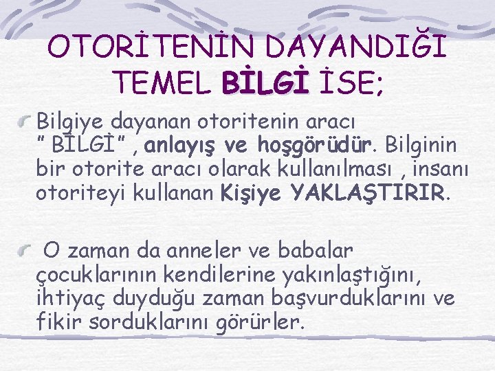 OTORİTENİN DAYANDIĞI TEMEL BİLGİ İSE; Bilgiye dayanan otoritenin aracı ” BİLGİ” , anlayış ve