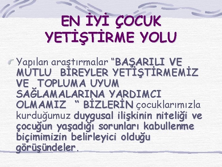 EN İYİ ÇOCUK YETİŞTİRME YOLU Yapılan araştırmalar “BAŞARILI VE MUTLU BİREYLER YETİŞTİRMEMİZ VE TOPLUMA